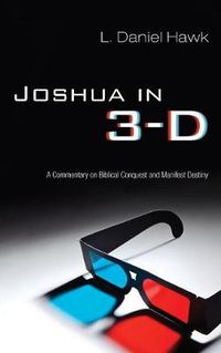 Cover image for Joshua in 3-D: A Commentary on Biblical Conquest and Manifest Destiny