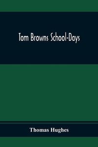 Cover image for Tom Browns School-Days