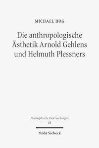 Cover image for Die anthropologische AEsthetik Arnold Gehlens und Helmuth Plessners: Entlastung der Kunst und Kunst der Entlastung