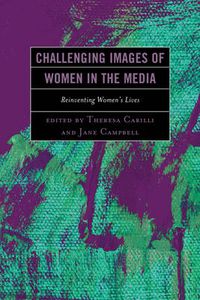 Cover image for Challenging Images of Women in the Media: Reinventing Women's Lives