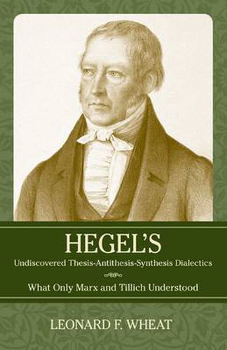 Cover image for Hegel's Undiscovered Thesis-Antithesis-Synthesis Dialectics: What Only Marx and Tillich Understood