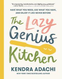 Cover image for The Lazy Genius Kitchen: Have What You Need, Use What You Have, and Enjoy It Like Never Before