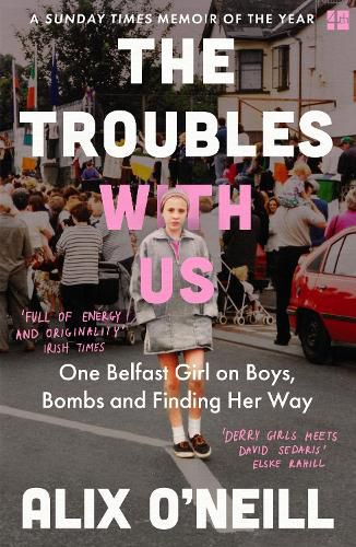 Cover image for The Troubles with Us: One Belfast Girl on Boys, Bombs and Finding Her Way