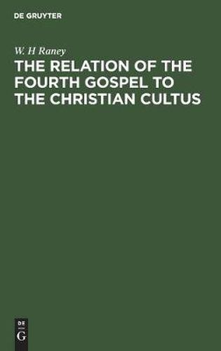 Cover image for The Relation of the Fourth Gospel to the Christian Cultus