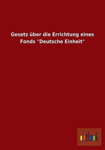 Cover image for Gesetz uber die Errichtung eines Fonds  Deutsche Einheit