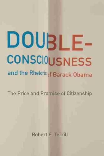 Cover image for Double-Consciousness and the Rhetoric of Barack Obama: The Price and Promise of Citizenship