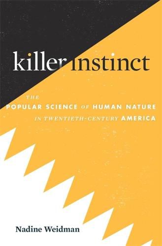 Cover image for Killer Instinct: The Popular Science of Human Nature in Twentieth-Century America