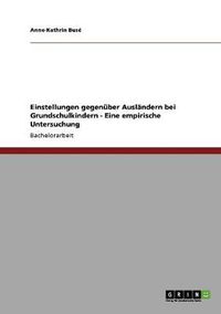 Cover image for Einstellungen gegenuber Auslandern bei Grundschulkindern - Eine empirische Untersuchung