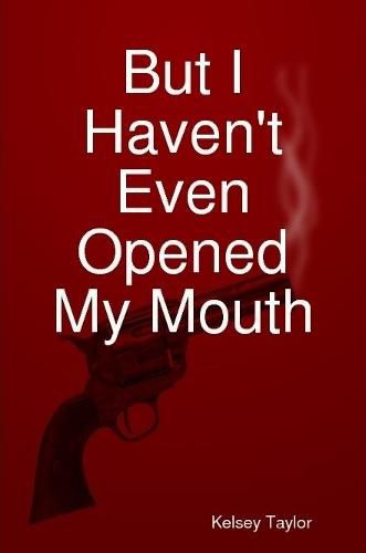 Cover image for But I Haven't Even Opened My Mouth