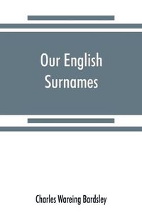 Cover image for Our English surnames: their sources and significations