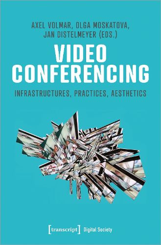Cover image for Video Conferencing: Practices, Politics, Aesthetics