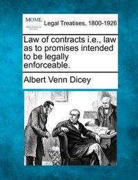 Cover image for Law of Contracts I.E., Law as to Promises Intended to Be Legally Enforceable.