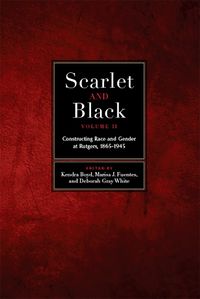 Cover image for Scarlet and Black, Volume Two: Constructing Race and Gender at Rutgers, 1865-1945