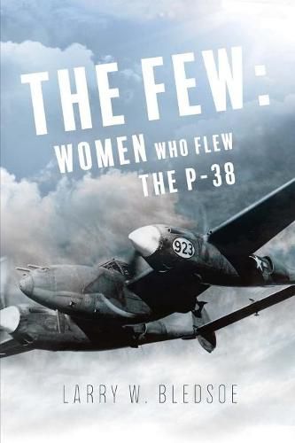 Cover image for The Few: Women Who Flew the P-38