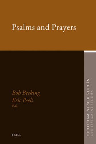 Psalms and Prayers: Papers Read at the Joint Meeting of the Society for Old Testament Study and Het Oud Testamentisch Werkgezelschap in Nederland en Belgie, Apeldoorn August 2006