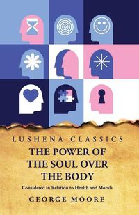 Cover image for The Power of the Soul Over the Body