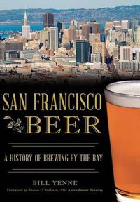 Cover image for San Francisco Beer: A History of Brewing by the Bay