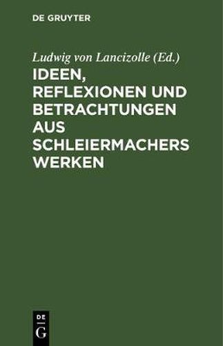 Cover image for Ideen, Reflexionen und Betrachtungen aus Schleiermachers Werken