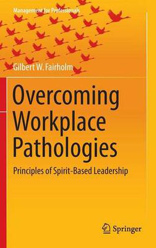 Cover image for Overcoming Workplace Pathologies: Principles of Spirit-Based Leadership