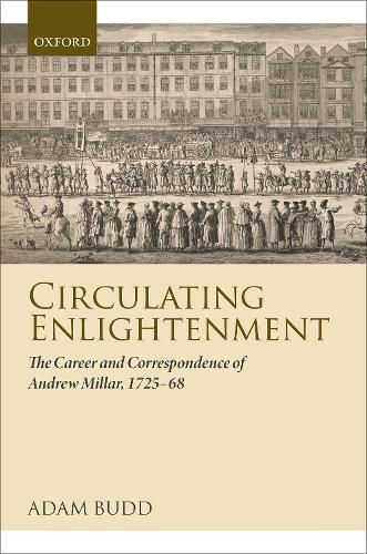 Cover image for Circulating Enlightenment: The Career and Correspondence of Andrew Millar, 1725-68