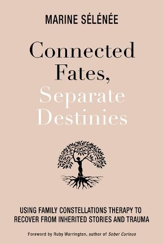 Cover image for Connected Fates, Separate Destinies: Using Family Constellations Therapy to Recover from Inherited Stories and Trauma