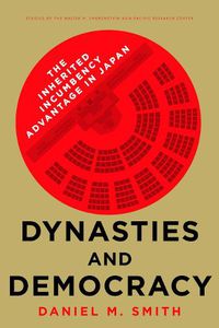 Cover image for Dynasties and Democracy: The Inherited Incumbency Advantage in Japan