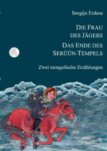 Cover image for Die Frau des Jagers, Das Ende des Seruun-Tempels: Zwei mongolische Erzahlungen