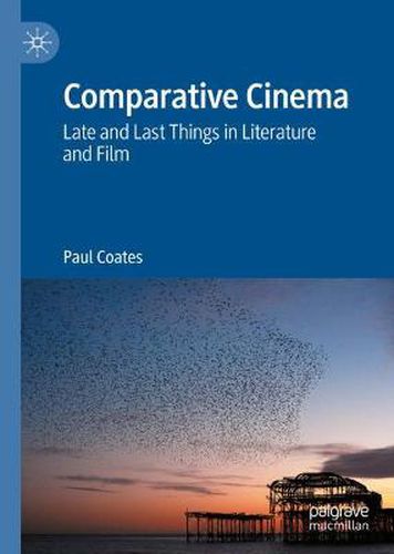 Comparative Cinema: Late and Last Things in Literature and Film