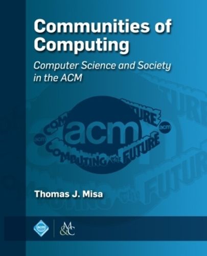 Cover image for Communities of Computing: Computer Science and Society in the ACM