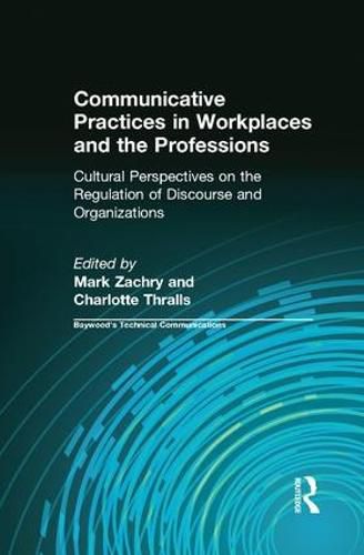 Cover image for Communicative Practices in Workplaces and the Professions: Cultural Perspectives on the Regulation of Discourse and Organizations