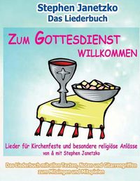 Cover image for Zum Gottesdienst willkommen - Lieder fur Kirchenfeste und besondere religioese Anlasse: Das Liederbuch mit allen Texten, Noten und Gitarrengriffen zum Mitsingen und Mitspielen