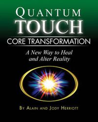 Cover image for Quantum-touch Core Transformation: A New Way to Heal and Alter Reality