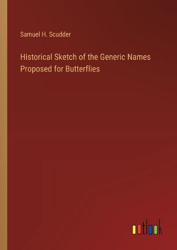 Cover image for Historical Sketch of the Generic Names Proposed for Butterflies