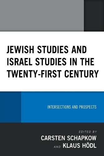 Jewish Studies and Israel Studies in the Twenty-First Century: Intersections and Prospects