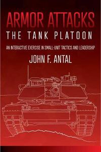 Cover image for Armor Attacks: The Tank Platoon: an Interactive Exercise in Small-Unit Tactics and Leadership