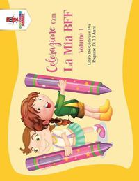 Cover image for Colorazione Con La Mia BFF - Volume 1: Libro Da Colorare Per Ragazze Di 10 Anni