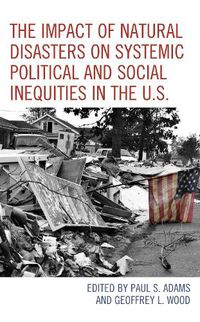 Cover image for The Impact of Natural Disasters on Systemic Political and Social Inequities in the U.S.