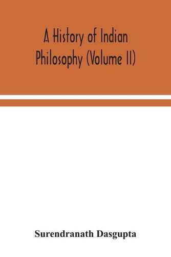 A history of Indian philosophy (Volume II)