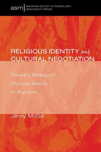 Cover image for Religious Identity and Cultural Negotiation: Toward a Theology of Christian Identity in Migration