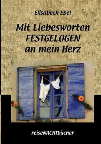 Cover image for Mit Liebesworten FESTGELOGEN an mein Herz: reiseNachtbucher