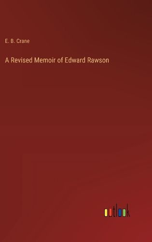 A Revised Memoir of Edward Rawson