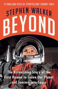 Cover image for Beyond: The Astonishing Story of the First Human to Leave Our Planet and Journey into Space