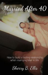 Cover image for Married After 40: Building a lasting relationship when marrying later in life.