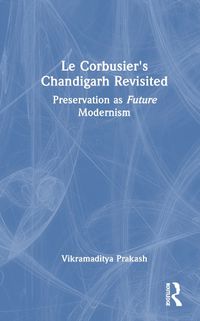 Cover image for Le Corbusier's Chandigarh Revisited