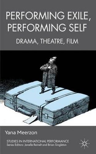 Cover image for Performing Exile, Performing Self: Drama, Theatre, Film