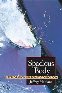 Cover image for Spacious Body: Explorations in Somatic Ontology