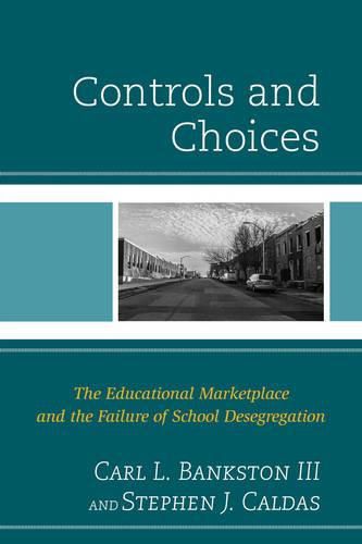 Cover image for Controls and Choices: The Educational Marketplace and the Failure of School Desegregation