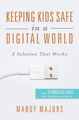 Cover image for Keeping Kids Safe in a Digital World: A Solution That Works