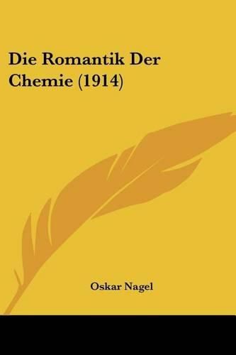 Cover image for Die Romantik Der Chemie (1914)