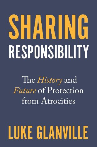 Cover image for Sharing Responsibility: The History and Future of Protection from Atrocities